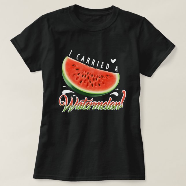 "I Carried a Watermelon?" Funny Dancing T-shirt fo (Design Front)