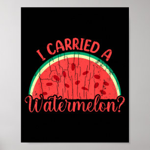 I Carried A Watermelon Funny Summer Fruit Lover Poster