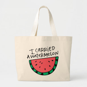 I carried a watermelon. large tote bag