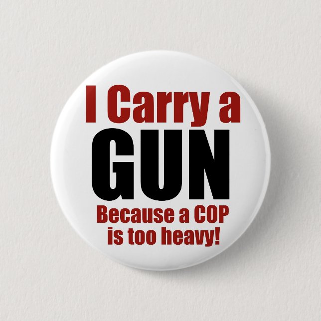 I Carry a Gun 6 Cm Round Badge (Front)