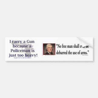I carry a Gun Because a policeman is just to Heavy Bumper Sticker