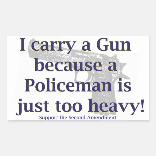I carry a Gun Because a policeman is just to Heavy Rectangular Sticker (Front)