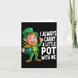 I carry a little pot with me funny st patrick day card