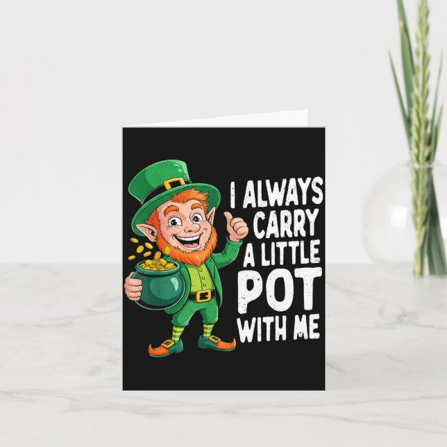 I carry a little pot with me funny st patrick day  card (Front)
