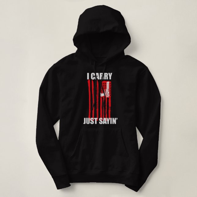 I Carry. Just Sayin' Concealed Carry Hoodie (Design Front)