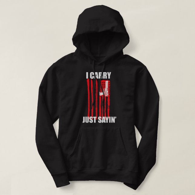 I Carry. Just Sayin' Concealed Carry Hoodie (Design Front)