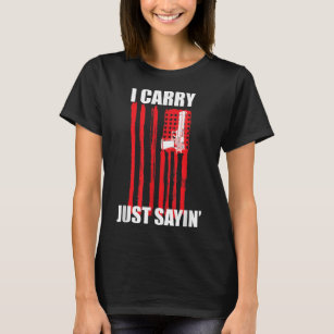 I Carry. Just Sayin' Concealed Carry T-Shirt