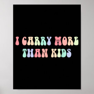 I Carry More Than Kids Funny Quote Poster