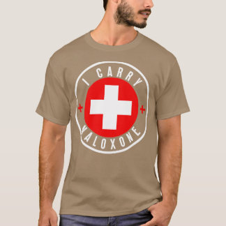 I carry naloxone 1 T-Shirt