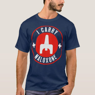 I carry naloxone 27 T-Shirt