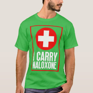 I Carry Naloxone 68 T-Shirt