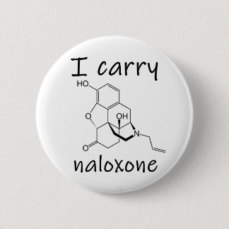 I carry naloxone  6 cm round badge