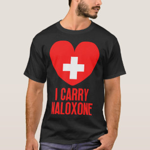 I carry naloxone 8 T-Shirt