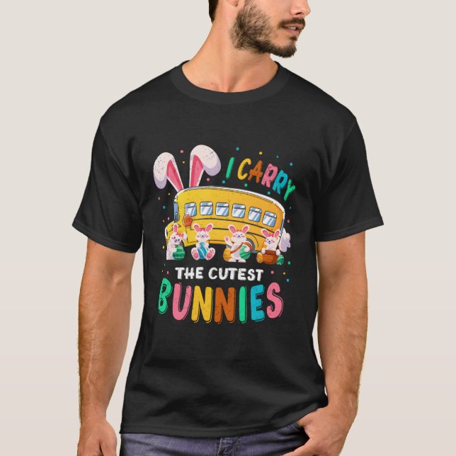 I Carry The St Bunnies School Bus Driver Easter Da T-Shirt (Front)