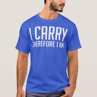 I carry therefore I am white T-Shirt