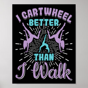 I Cartwheel Better Than I Walk Gymnast Girls Gymna Poster