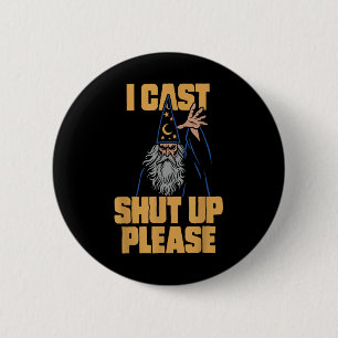 I Cast Shut Up Please Wizard Funny Meme Humour 6 Cm Round Badge