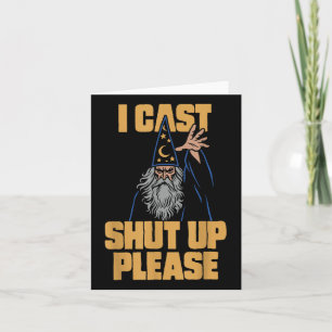 I Cast Shut Up Please Wizard Funny Meme Humour Card