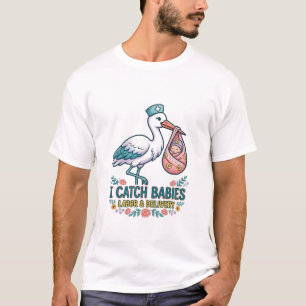 I Catch Babies Labour and Delivery T-Shirt