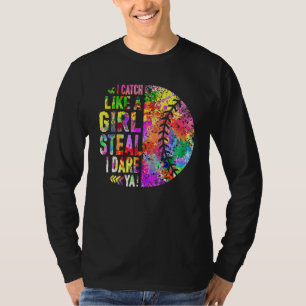 I Catch Like A Girl Steal I Dare Ya Softball Catch T-Shirt
