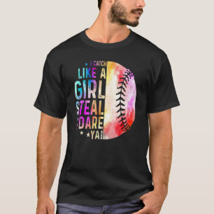 I Catch Like A Girl Steal I Dare Ya Softball Catch T-Shirt