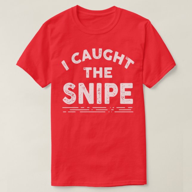 I Caught the Snipe Funny Snipe Hunting T-Shirt (Design Front)