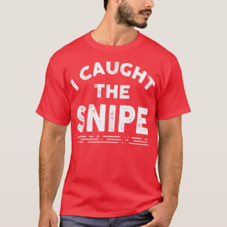 I Caught the Snipe Funny Snipe Hunting T-Shirt
