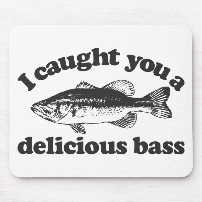 I Caught You A Delicious Bass Mouse Mat (Front)