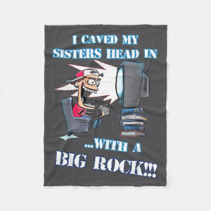 I Caved My Sisters Head In With A Big Rock Meme Fu Fleece Blanket