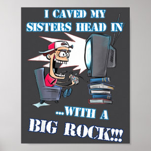 I Caved My Sisters Head In With A Big Rock Meme Fu Poster