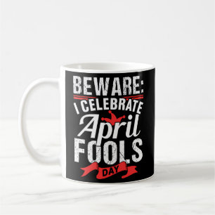 I Celebrate April Fools Day Humor Sayings Joke Coffee Mug