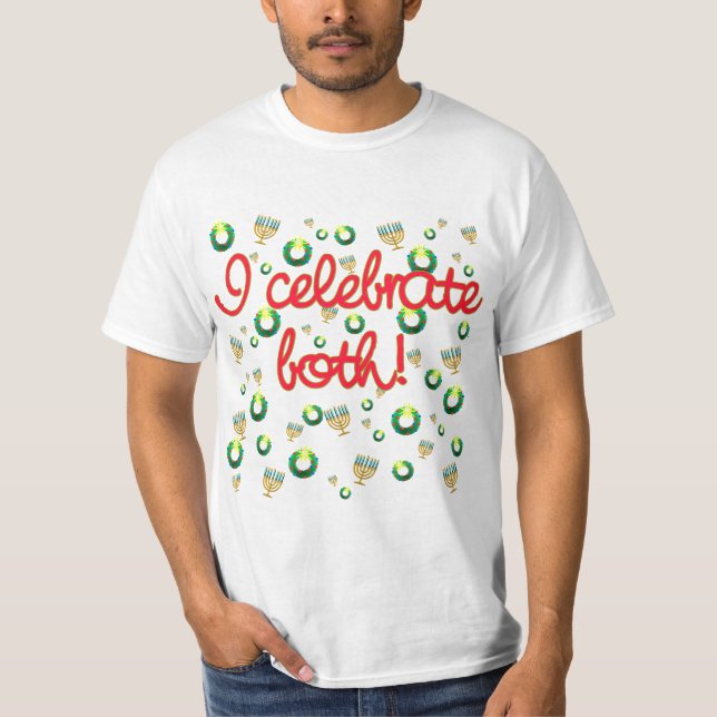 I Celebrate Both Christmas and Hanukkah T-Shirt (Front)