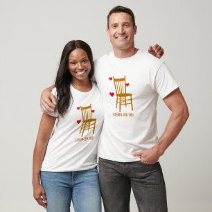 I Chair ish You T-Shirt