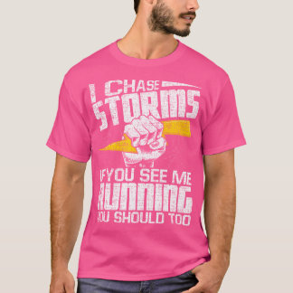I Chase Storms Tornado Chaser Hurricane Hunter Met T-Shirt