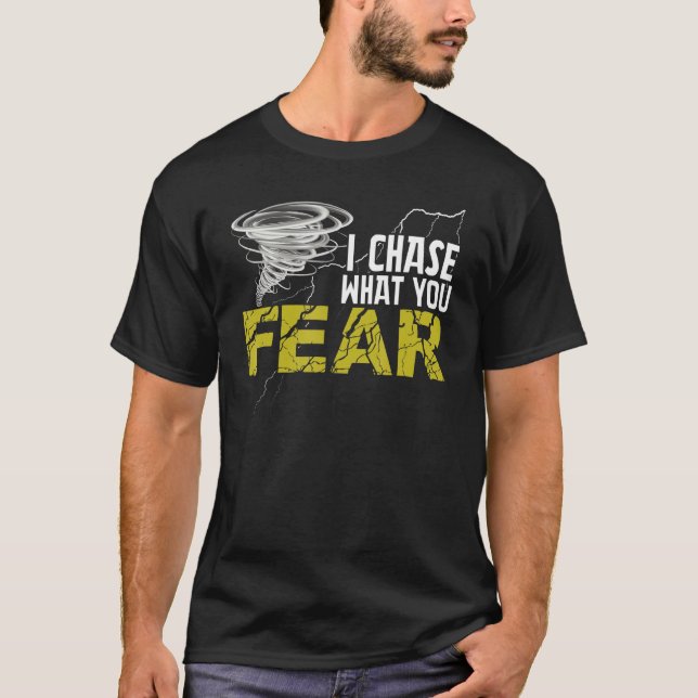 I Chase What You Fear  Tornado Hurricane  Storm Ch T-Shirt (Front)