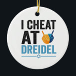 I Cheat at Dreidel Funny Jewish Game Holiday Gift Ceramic Tree Decoration<br><div class="desc">chanukah, menorah, hanukkah, dreidel, jewish, Chrismukkah, holiday, latkes, christmas, </div>