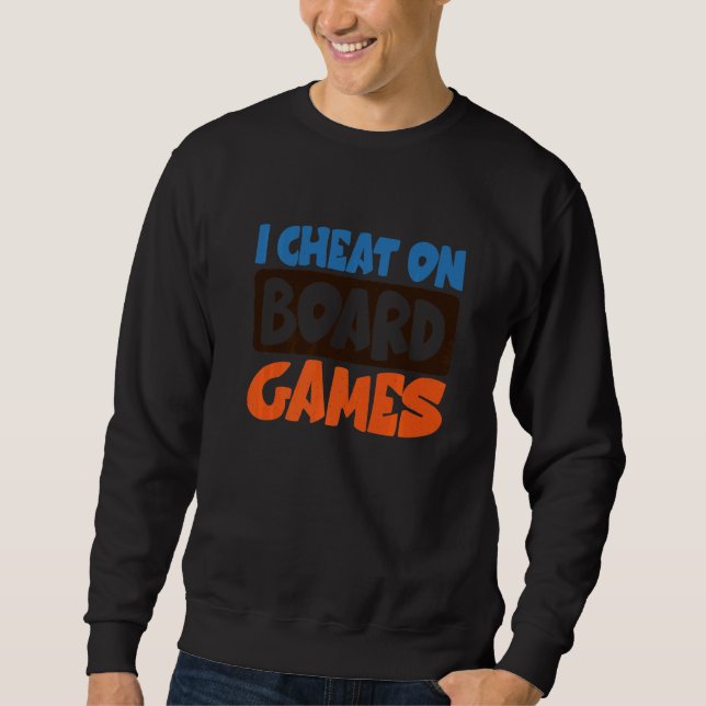 I Cheat On Board Games Sweatshirt (Front)