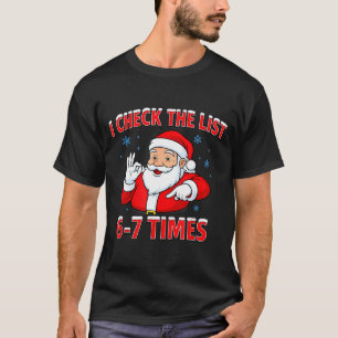 I Check The List 67 Times Santa Gen Z Slang Raunch T-Shirt
