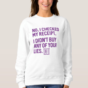 I Checked My Receipt Sweatshirt