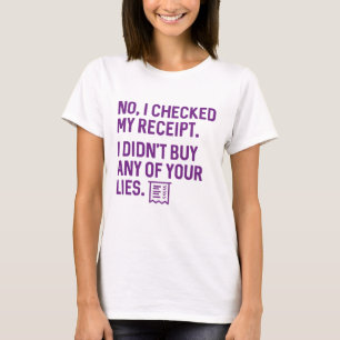 I Checked My Receipt T-Shirt