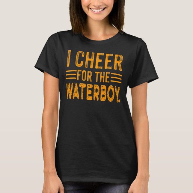 I cheer For Offensive Waterboy T-Shirt (Front)