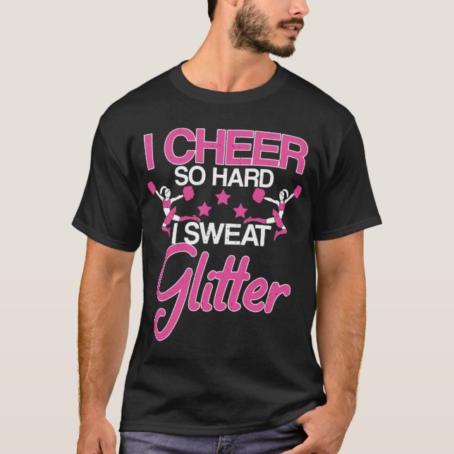I Cheer So Hard I Sweat Glitter Cheerleader Girl T-Shirt (Front)