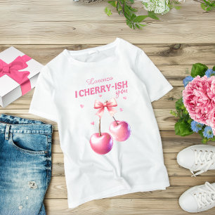 "I Cherry-ish You" - Valentine’s Day Pink & Cute T-Shirt