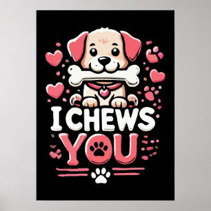 I Chews You - Dog Pun Valentine's Day Poster
