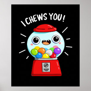I Chews You Funny Gumball Machine Pun Dark BG Poster