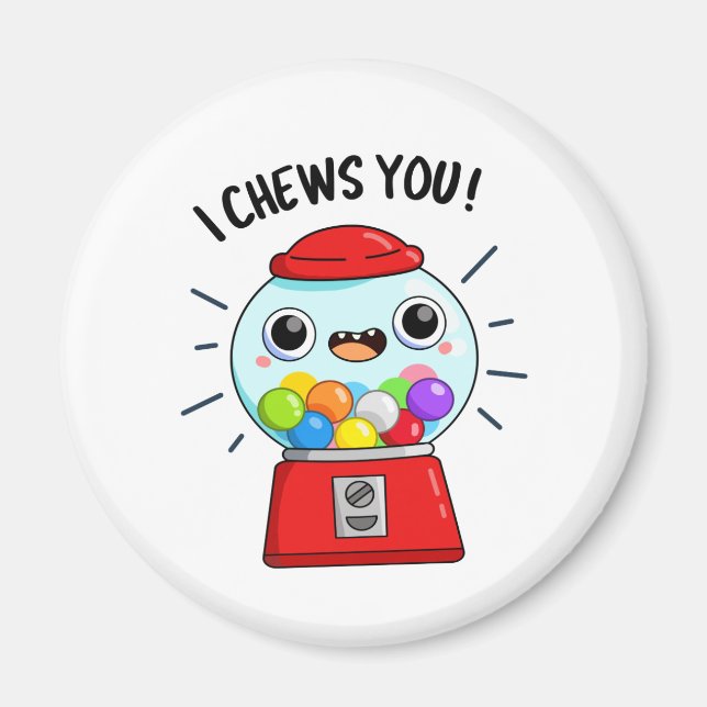 I Chews You Funny Gumball Machine Pun  Magnet (Front)