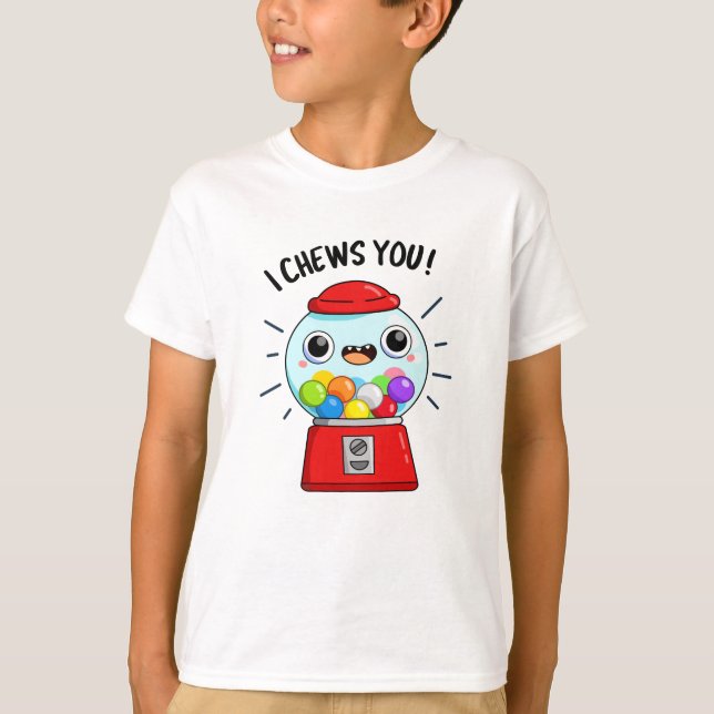 I Chews You Funny Gumball Machine Pun  T-Shirt (Front)
