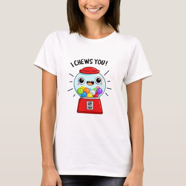 I Chews You Funny Gumball Machine Pun  T-Shirt (Front)
