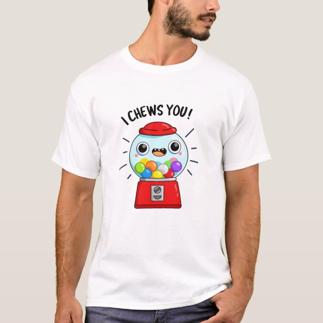 I Chews You Funny Gumball Machine Pun  T-Shirt (Front)