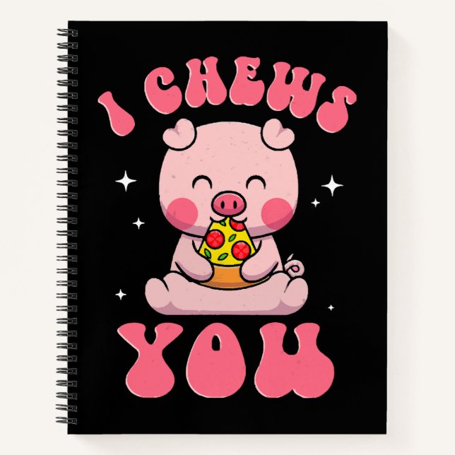 I Chews You Pizza Notebook (Front)